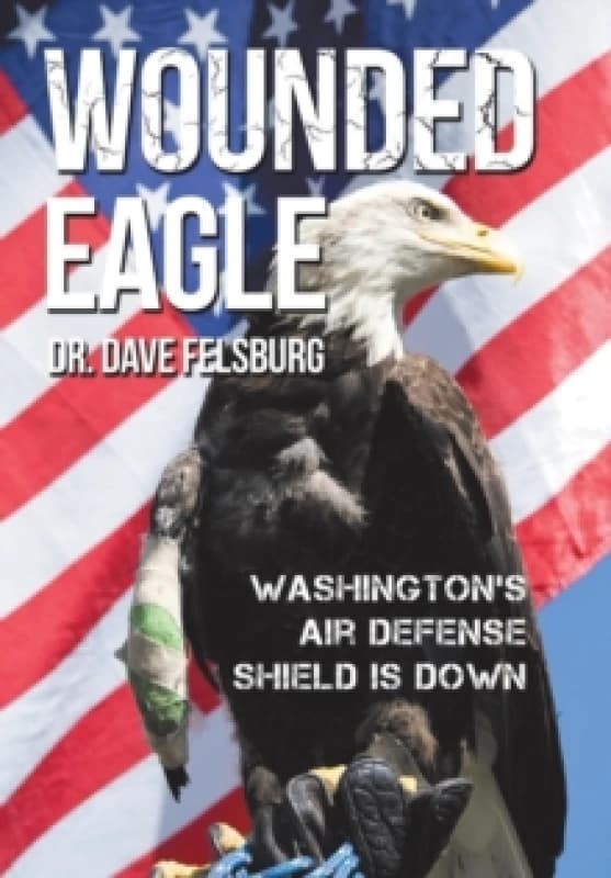 Wounded Eagle : Washington's Air Defense Shield is Down Hardback