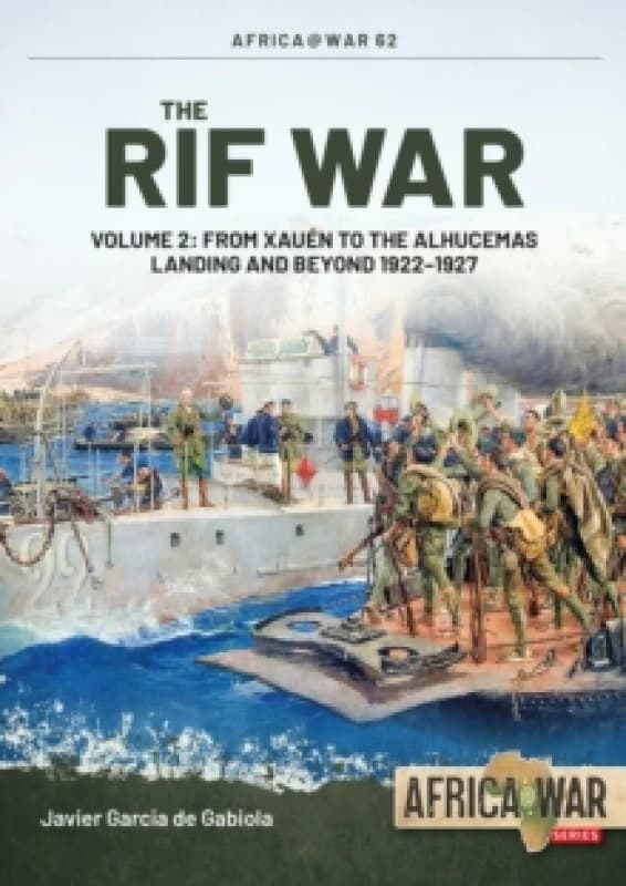 The Rif War Volume 2 : From Xauen to the Alhucemas Landing and Beyond, 19221927 Paperback / softback