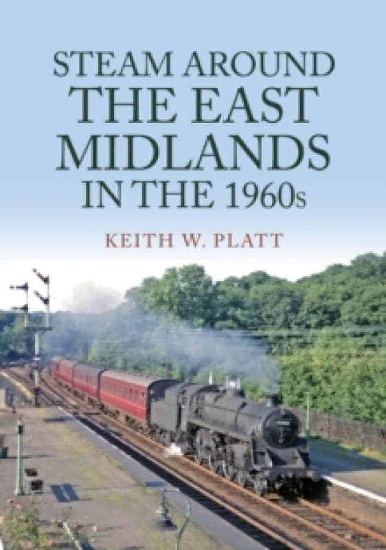 Steam Around the East Midlands in the 1960s Paperback / softback