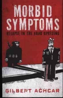 Morbid Symptoms: Relapse in the Arab Uprising