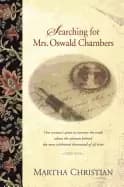 searching for mrs oswald chambers one womans quest to uncover the truth abo