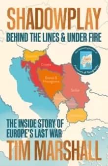 Shadowplay : Behind the Lines and Under Fire: The Inside Story of Europe's Last War