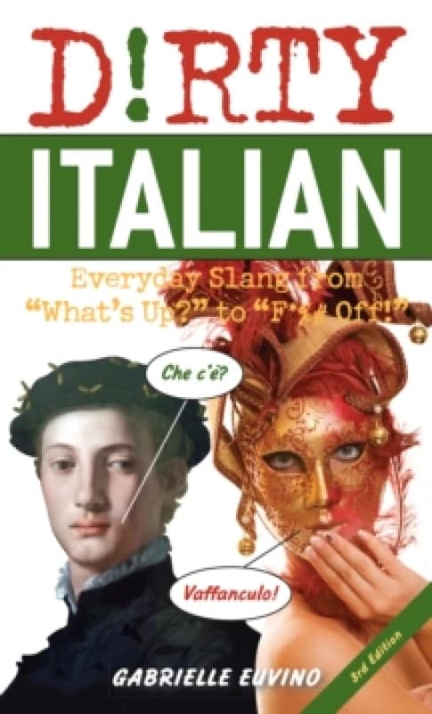 Dirty Italian: Third Edition : Everyday Slang from 'What's Up?' to 'F*%# Off!' Paperback / softback