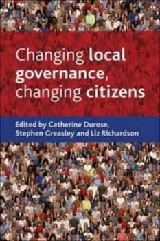 Changing Local Governance Changing Citizens by Catherine Durose Book