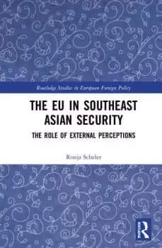 The EU in Southeast Asian SecurityThe Role of External Perceptions