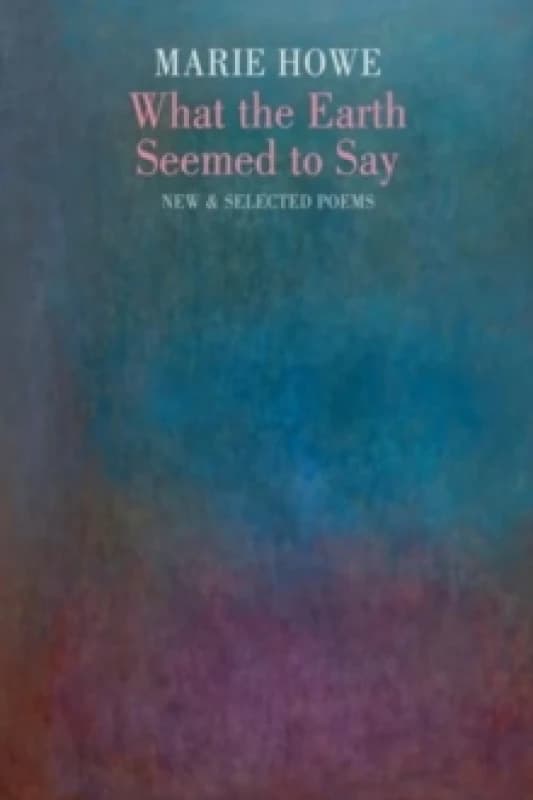 What the Earth Seemed to Say : New & Selected Poems Paperback / softback