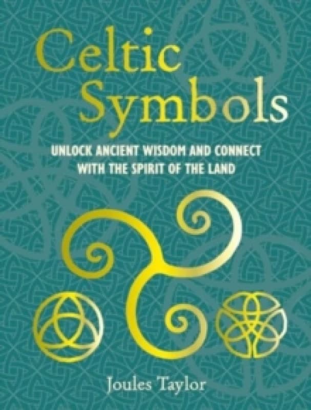 Celtic Symbols : Unlock Ancient Wisdom and Connect with the Spirit of the Land Hardback