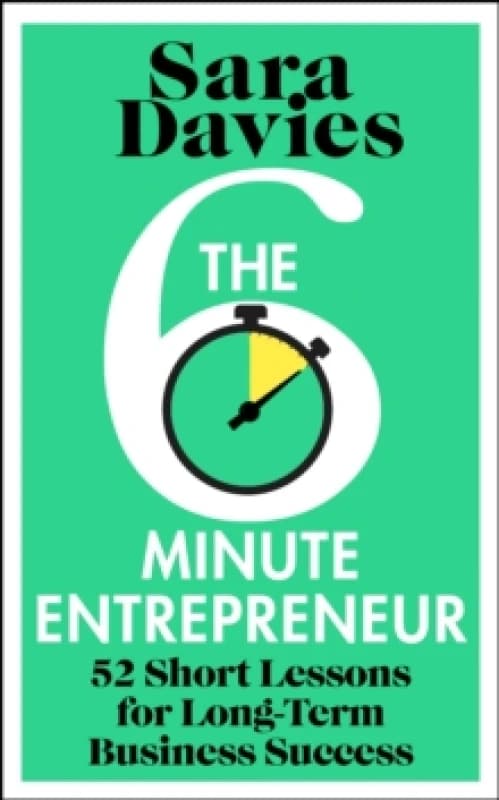 The Six-Minute Entrepreneur : 52 Short Lessons for Long-Term Business Success Hardback