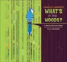 Charley Harper's What's in the Woods? a Nature Discovery Book