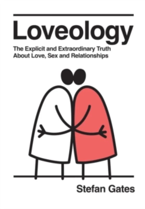 Loveology : The Explicit and Extraordinary Truth About Love, Sex & Relationships Hardback