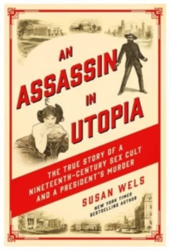 An Assassin in Utopia : The True Story of a Nineteenth-Century Sex Cult and a President's Murder Paperback / softback
