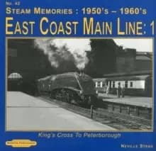Steam Memories 1950's-1960; S East Coast Main Line; 1 : Kings Cross to Peterborough