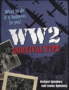 Ww2 Survival Tips by Louise Spilsbury Book