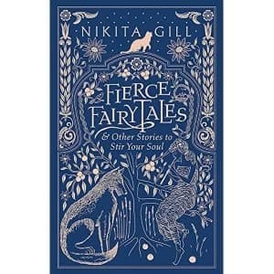 Fierce Fairytales & Other Stories to Stir Your Soul Hardback 2018