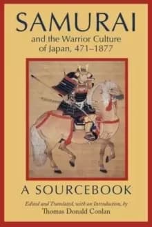 Samurai and the Warrior Culture of Japan, 471-1877 : A Sourcebook