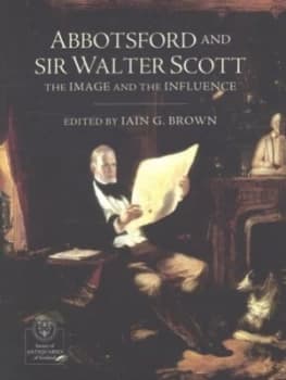 Abbotsford and Sir Walter Scott by Iain Gordon Brown and Society of Antiquaries of Scotland Paperback