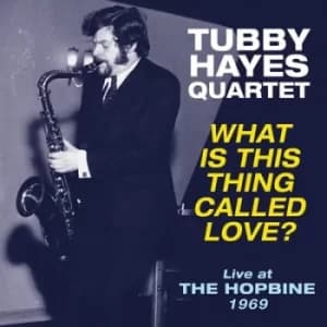 What Is This Thing Called Love? Live at the Hopbine 1969 by The Tubby Hayes Quartet Vinyl Album
