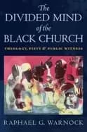 divided mind of the Black church theology piety and public witness