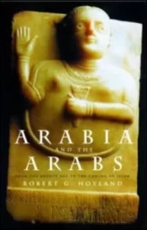 Arabia and the Arabs by Robert G. Hoyland