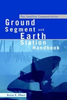 The Satellite Communication Ground Segment and Earth Station Handbook by Bruce R Elbert Book