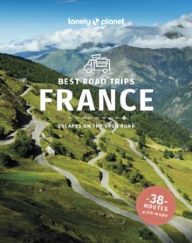 Lonely Planet Best Road Trips France : Detailed Itineraries Travel Like a Local Insider Tips Covers Paris, Normandy, Loire Valley, Provence, and