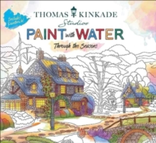 Thomas Kinkade Paint with Water : Through the Seasons Paperback / softback