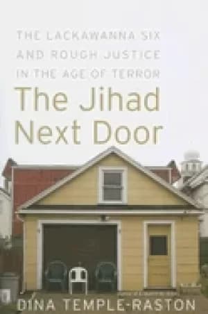jihad next door the lackawanna six and rough justice in an age of terror