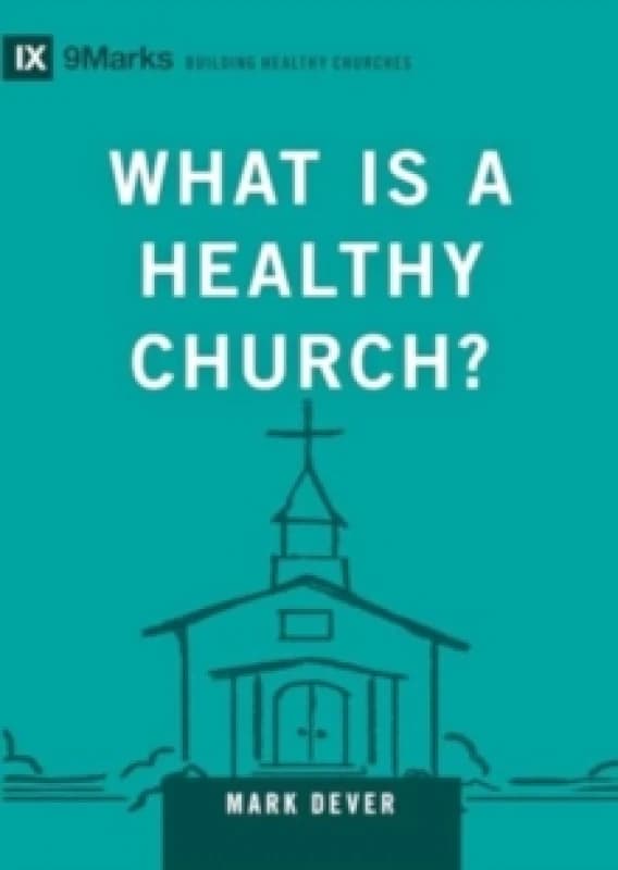 What Is a Healthy Church? Volume 9Marks Hardback