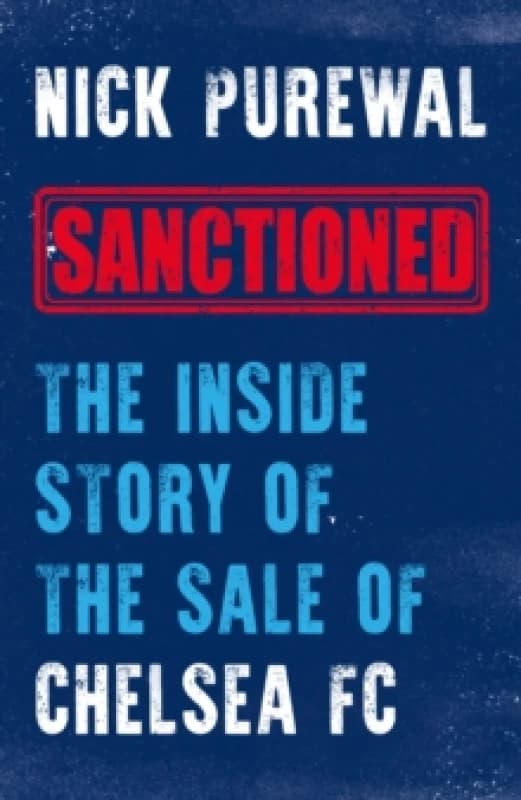 Sanctioned : The Inside Story of the Sale of Chelsea FC Hardback