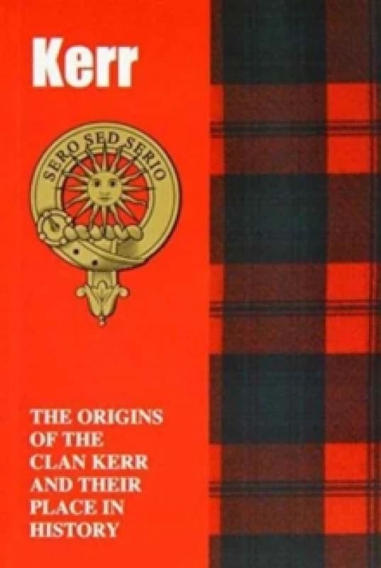 Kerr : The Origins of the Clan Kerr and Their Place in History Paperback / softback