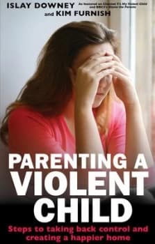 Parenting a Violent Child by Islay Downey Paperback