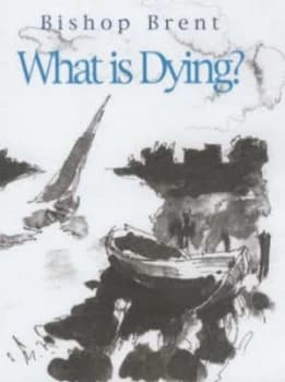 What Is Dying by Charles Henry Brent and Ben Ecclestone Book