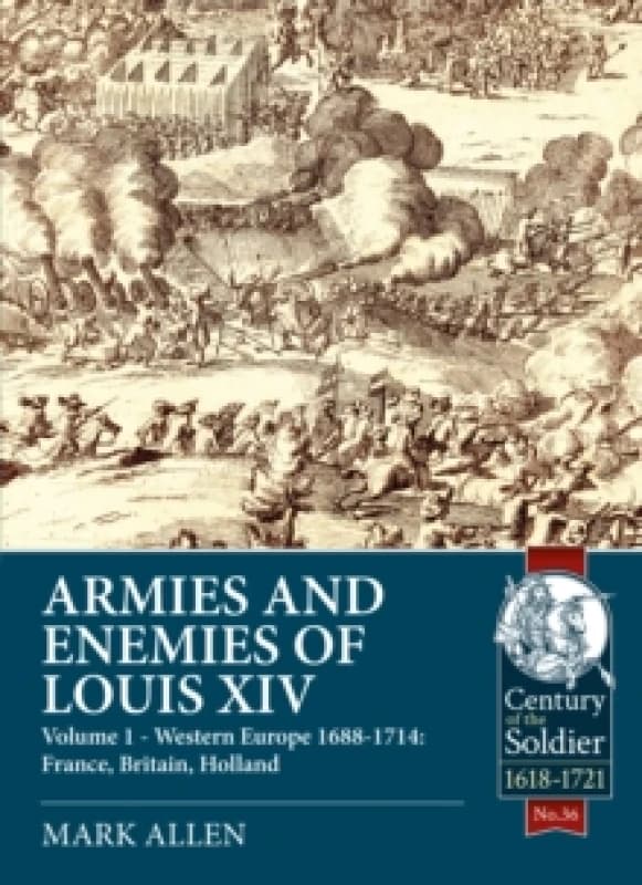 Armies and Enemies of Louis XIV : Volume 1 - Western Europe 1688-1714: France, Britain, Holland Paperback / softback