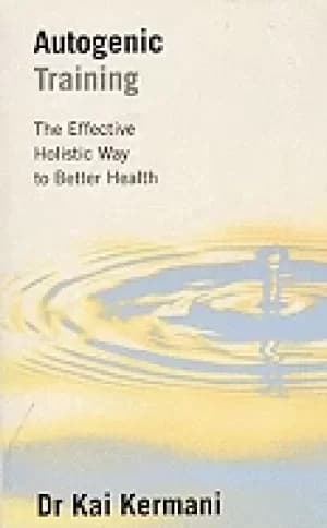 autogenic training the effective holistic way to better health