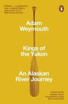 Kings of the Yukon - Adam Weymouth - Paperback - Used