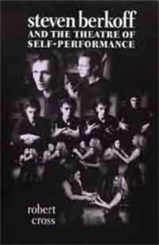 Steven Berkoff and the Theatre of Self-Performance by Robert Cross Paperback
