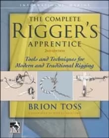 The Complete Rigger's Apprentice: Tools and Techniques for Modern and Traditional Rigging, Second Edition