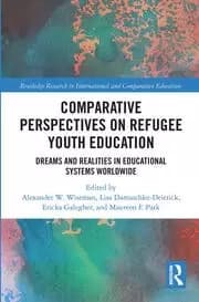 Comparative Perspectives on Refugee Youth Education Dreams and Realities in Educational Systems Worldwide