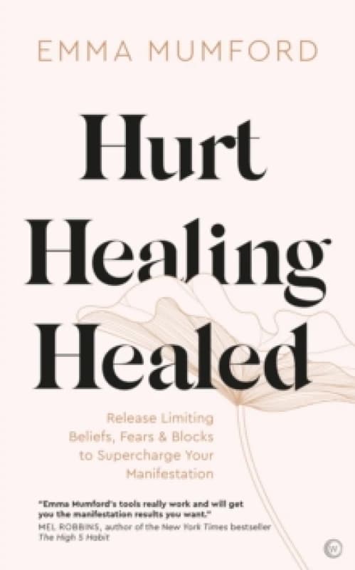 Hurt, Healing, Healed : Release Limiting Beliefs, Fears & Blocks to Supercharge Your Manifestation Paperback / softback