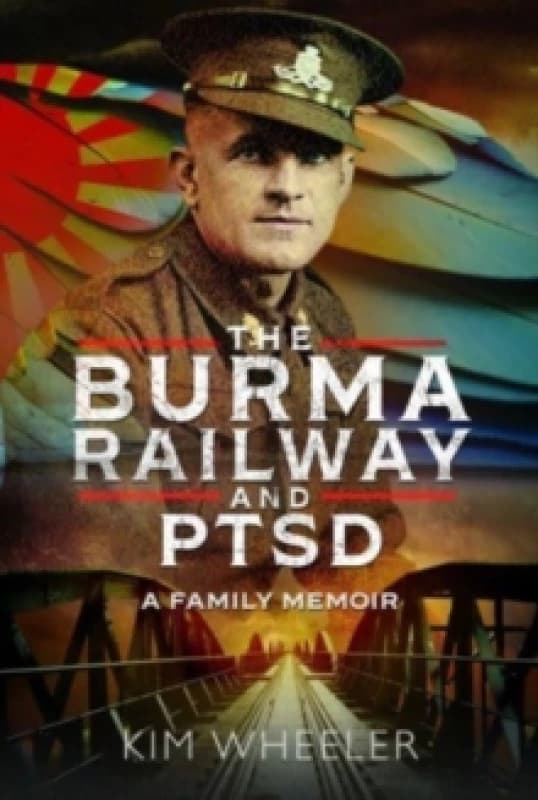 The Burma Railway and PTSD : A Family Memoir Hardback