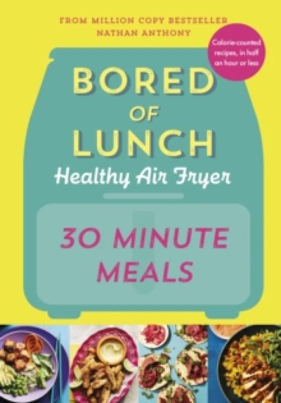 Bored of Lunch Healthy Air Fryer: 30 Minute Meals Hardback