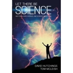 Let There be Science: Why God Loves Science, and Science Needs God by Tom McLeish, David Hutchings (Paperback, 2017)