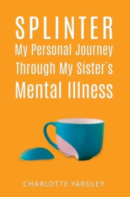 Splinter: My Personal Journey through My Sisters Mental Illness Paperback / softback