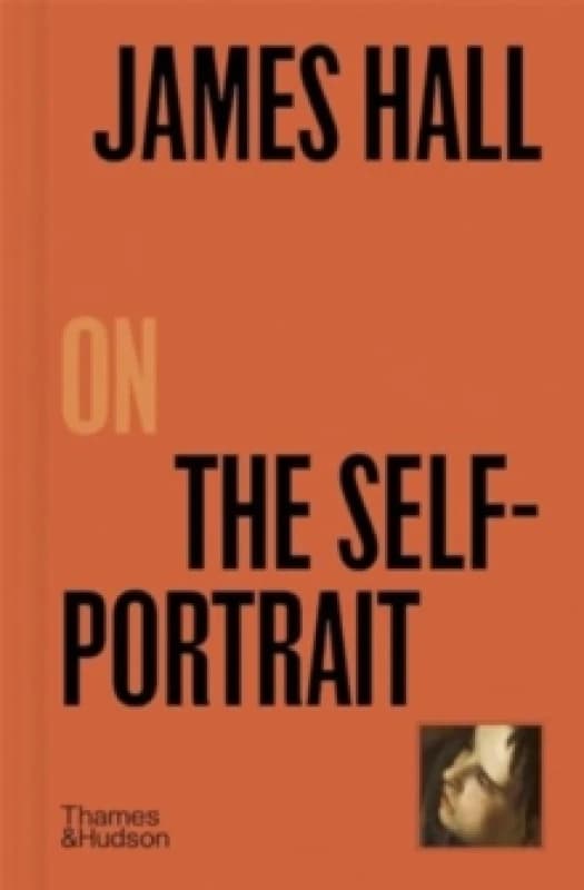 James Hall on the Self-Portrait. Hardback. By James Hall Books