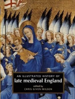 An Illustrated History of Late Medieval England by Chris Given-Wilson Hardback
