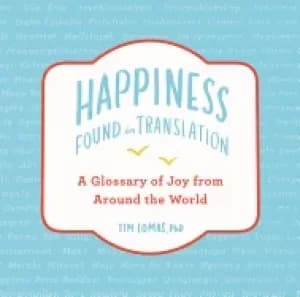 happiness found in translation a glossary of joy from around the world