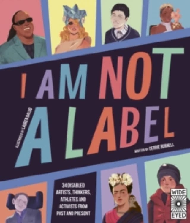 I Am Not a Label : 34 disabled artists, thinkers, athletes and activists from past and present Paperback / softback