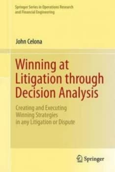 Winning at Litigation through Decision Analysis by John Celona Hardback