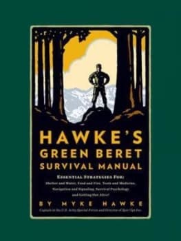 Hawkes Green Beret Survival Manual by Mykel Hawke Hardback