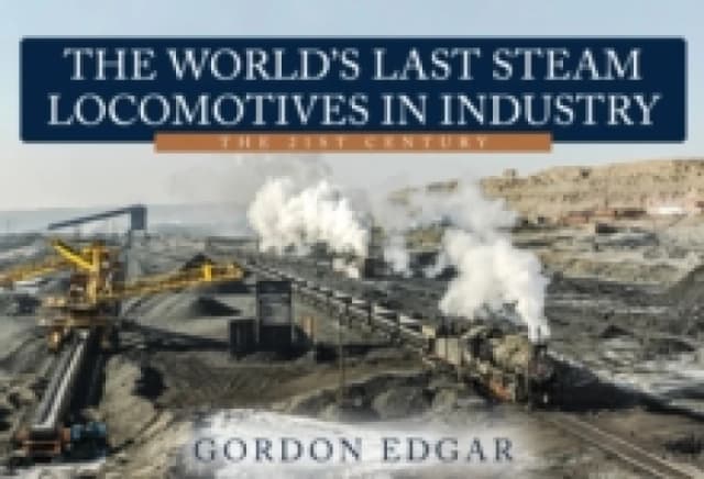 The World's Last Steam Locomotives in Industry: The 21st Century Paperback / softback